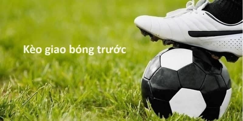 Kèo giao bóng trước  Kèo giao bóng trước trải nghiệm tại DV88